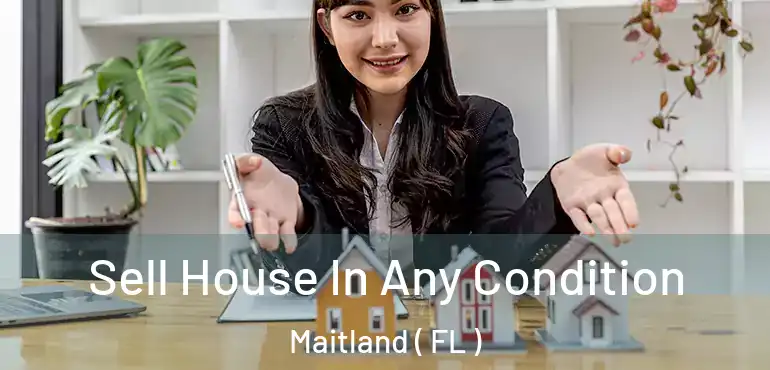  Sell House In Any Condition Maitland ( FL )