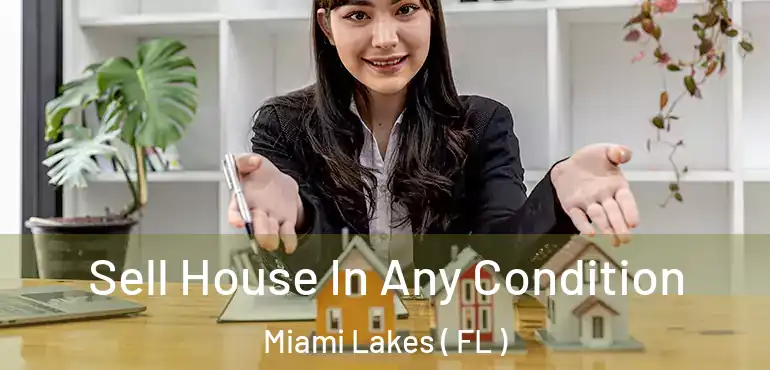  Sell House In Any Condition Miami Lakes ( FL )
