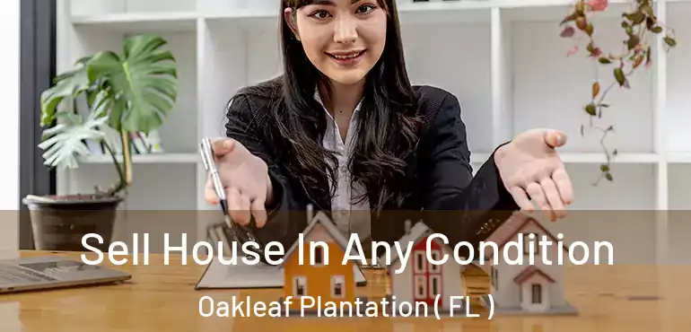  Sell House In Any Condition Oakleaf Plantation ( FL )
