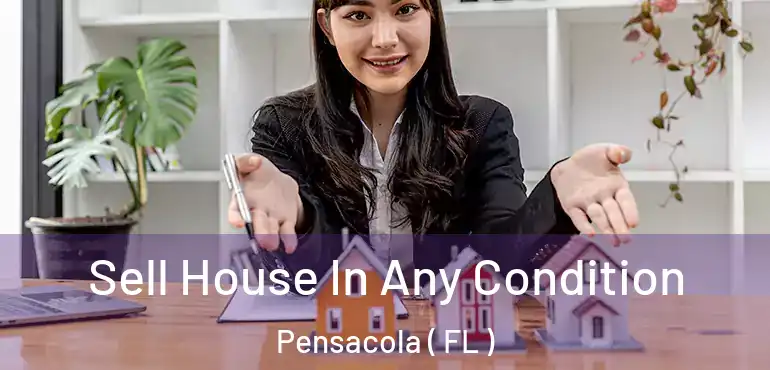  Sell House In Any Condition Pensacola ( FL )