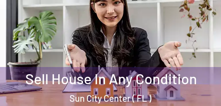  Sell House In Any Condition Sun City Center ( FL )