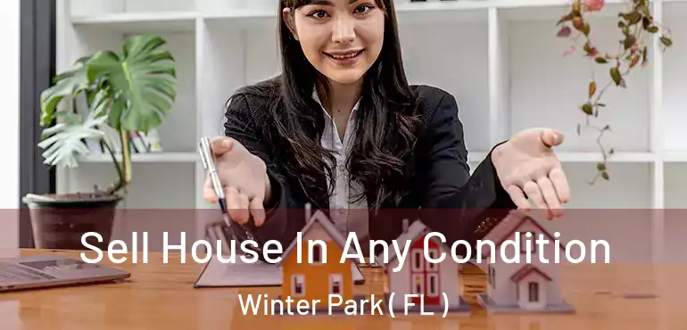  Sell House In Any Condition Winter Park ( FL )