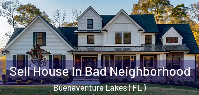  Sell House In Bad Neighborhood Buenaventura Lakes ( FL )