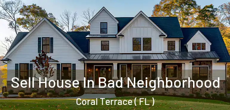  Sell House In Bad Neighborhood Coral Terrace ( FL )