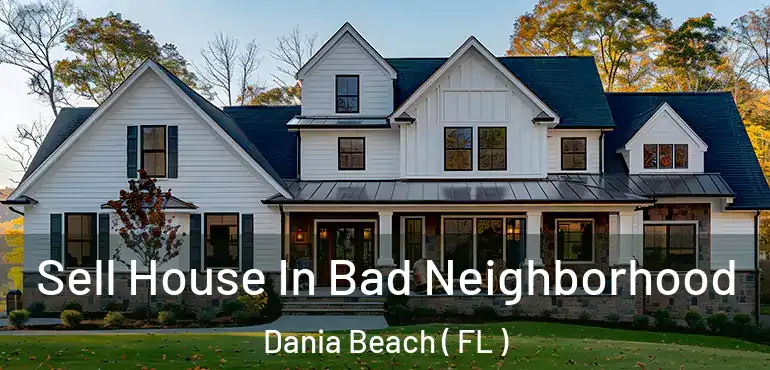  Sell House In Bad Neighborhood Dania Beach ( FL )