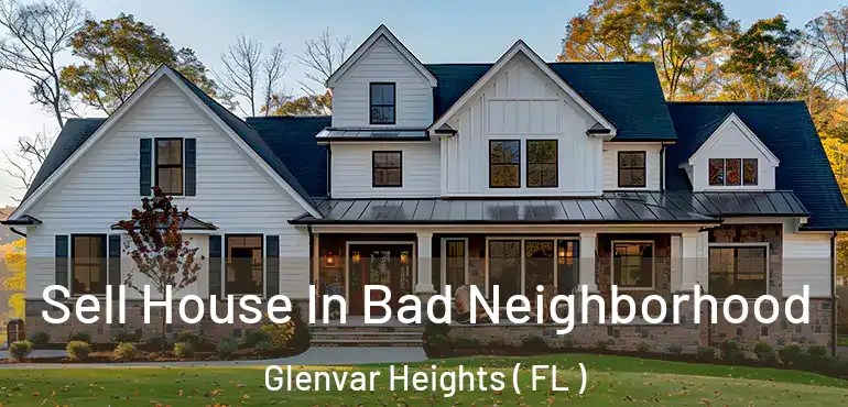  Sell House In Bad Neighborhood Glenvar Heights ( FL )