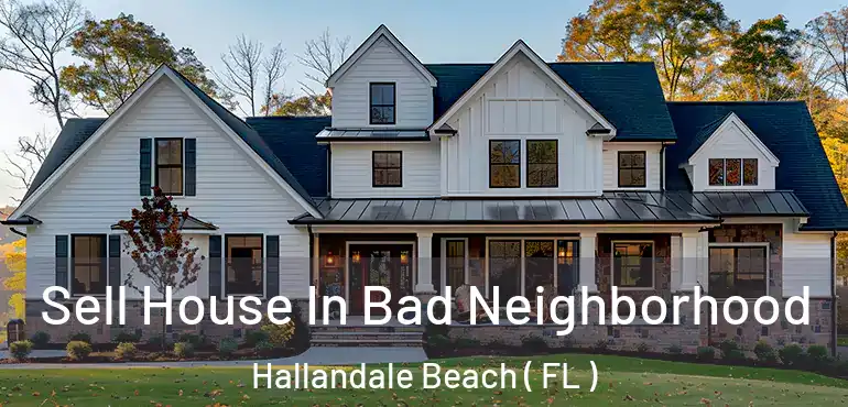  Sell House In Bad Neighborhood Hallandale Beach ( FL )