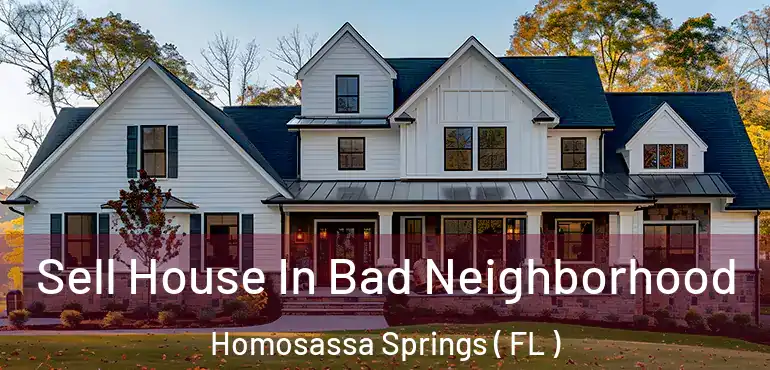  Sell House In Bad Neighborhood Homosassa Springs ( FL )