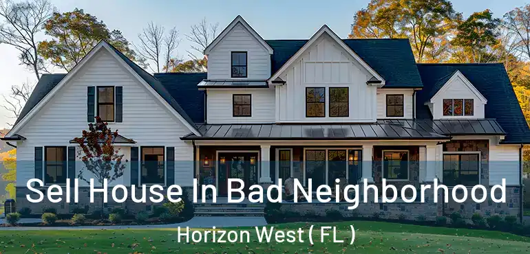  Sell House In Bad Neighborhood Horizon West ( FL )