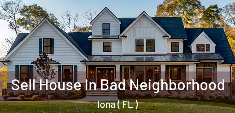  Sell House In Bad Neighborhood Iona ( FL )