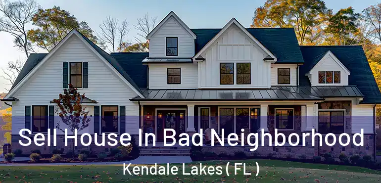  Sell House In Bad Neighborhood Kendale Lakes ( FL )