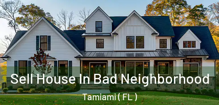  Sell House In Bad Neighborhood Tamiami ( FL )