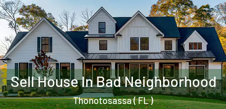  Sell House In Bad Neighborhood Thonotosassa ( FL )