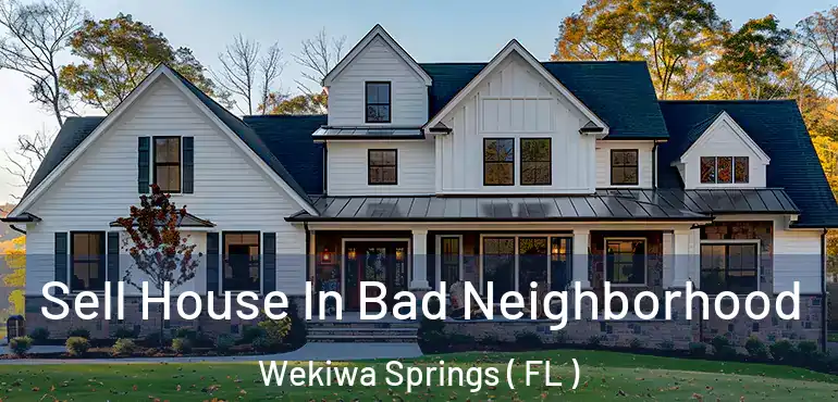  Sell House In Bad Neighborhood Wekiwa Springs ( FL )