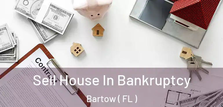  Sell House In Bankruptcy Bartow ( FL )