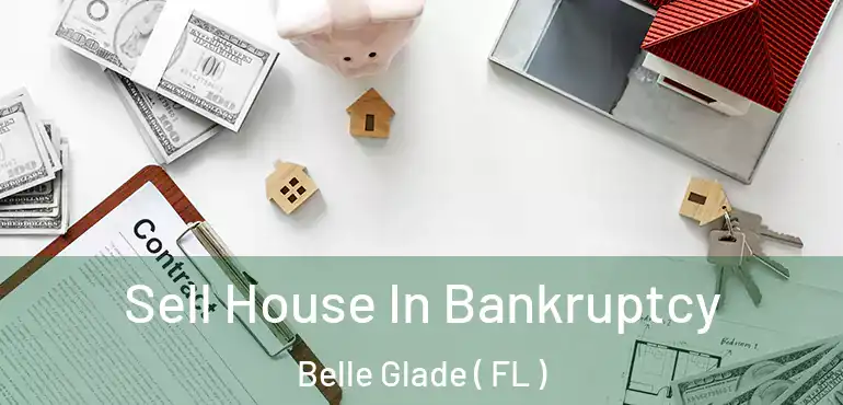  Sell House In Bankruptcy Belle Glade ( FL )