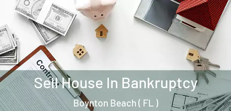 Sell House In Bankruptcy Boynton Beach ( FL )
