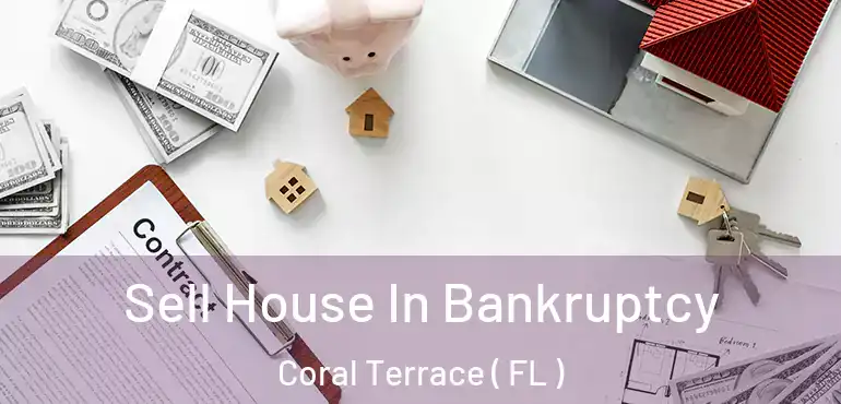  Sell House In Bankruptcy Coral Terrace ( FL )