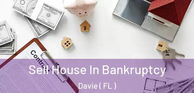  Sell House In Bankruptcy Davie ( FL )