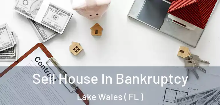  Sell House In Bankruptcy Lake Wales ( FL )
