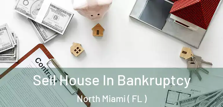  Sell House In Bankruptcy North Miami ( FL )