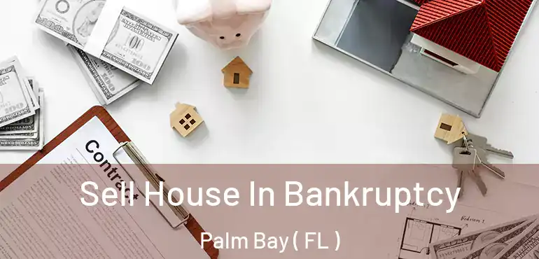  Sell House In Bankruptcy Palm Bay ( FL )