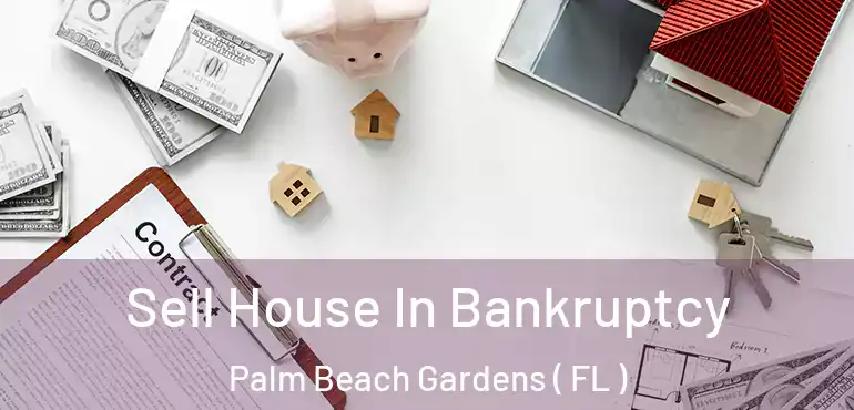  Sell House In Bankruptcy Palm Beach Gardens ( FL )