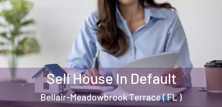  Sell House In Default Bellair-Meadowbrook Terrace ( FL )