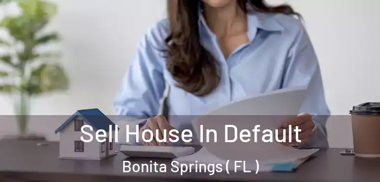  Sell House In Default Bonita Springs ( FL )