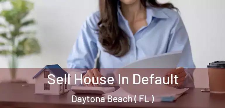  Sell House In Default Daytona Beach ( FL )