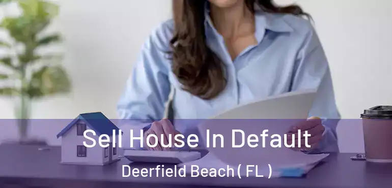  Sell House In Default Deerfield Beach ( FL )
