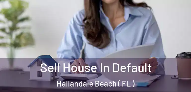  Sell House In Default Hallandale Beach ( FL )
