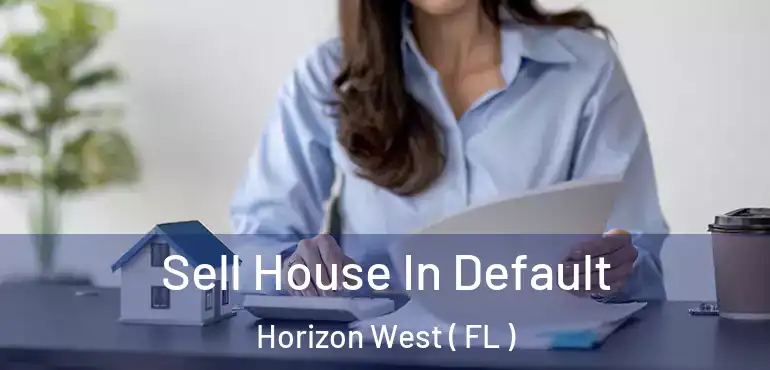  Sell House In Default Horizon West ( FL )