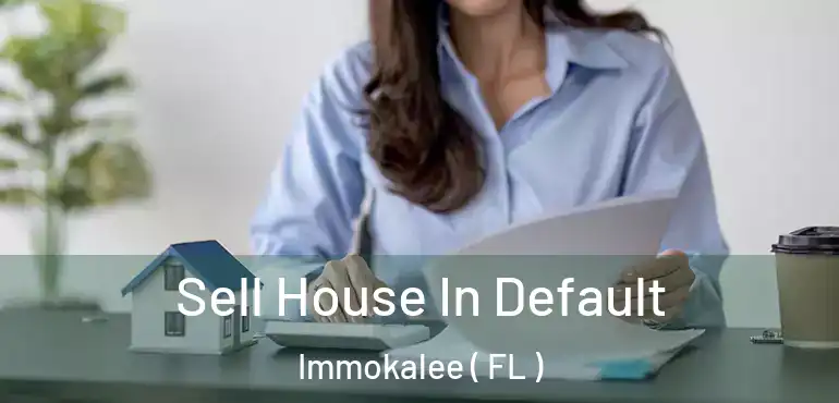  Sell House In Default Immokalee ( FL )