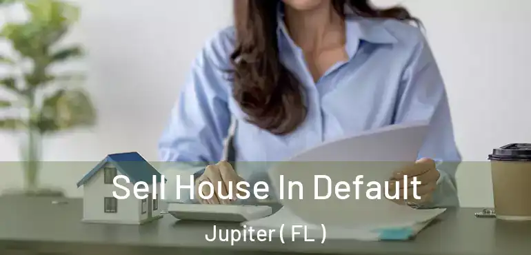  Sell House In Default Jupiter ( FL )