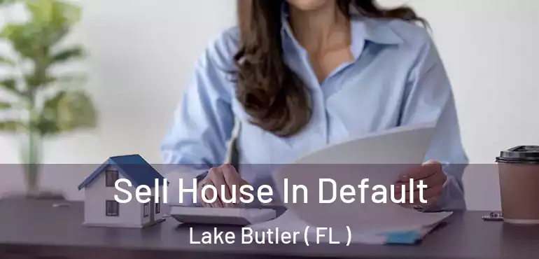  Sell House In Default Lake Butler ( FL )