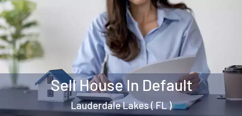  Sell House In Default Lauderdale Lakes ( FL )