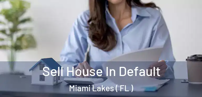  Sell House In Default Miami Lakes ( FL )