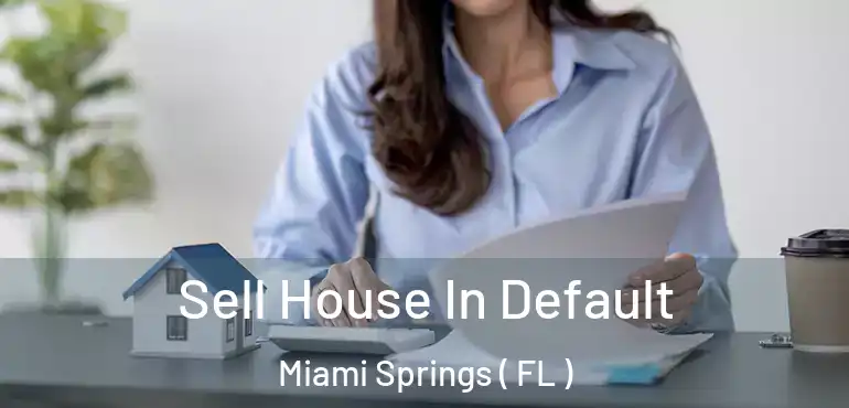  Sell House In Default Miami Springs ( FL )