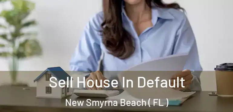  Sell House In Default New Smyrna Beach ( FL )