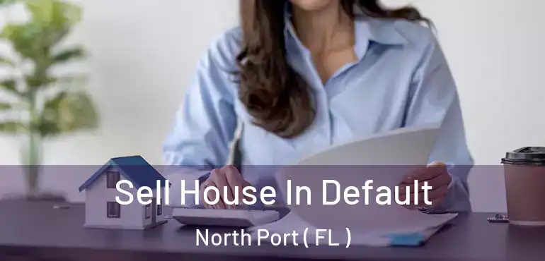  Sell House In Default North Port ( FL )