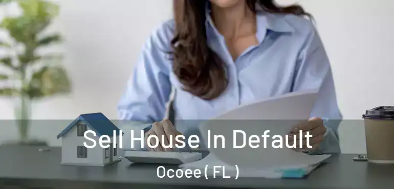  Sell House In Default Ocoee ( FL )