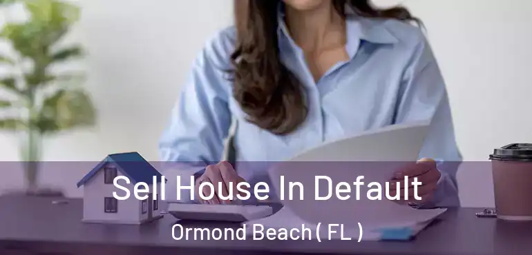  Sell House In Default Ormond Beach ( FL )