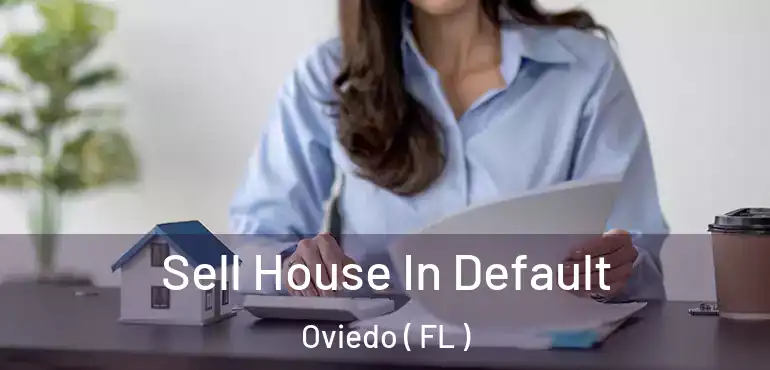 Sell House In Default Oviedo ( FL )