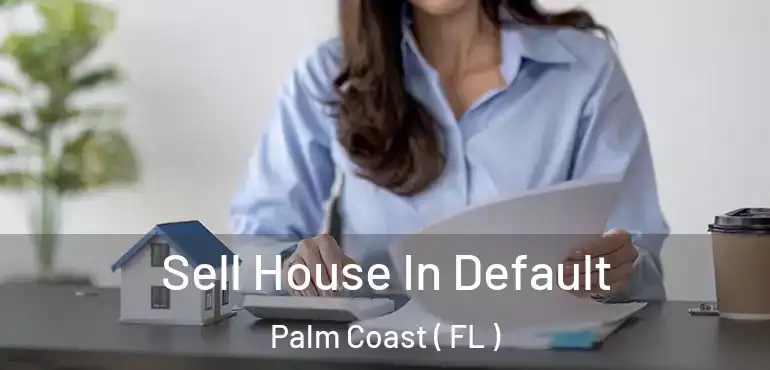  Sell House In Default Palm Coast ( FL )