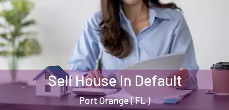  Sell House In Default Port Orange ( FL )