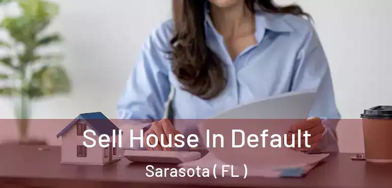  Sell House In Default Sarasota ( FL )