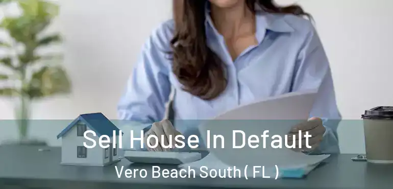  Sell House In Default Vero Beach South ( FL )