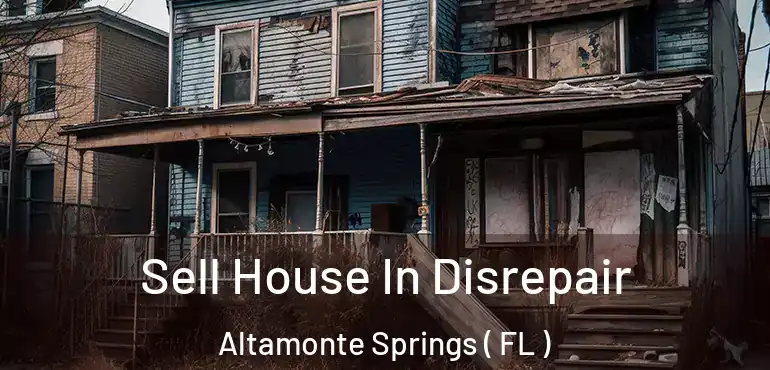  Sell House In Disrepair Altamonte Springs ( FL )