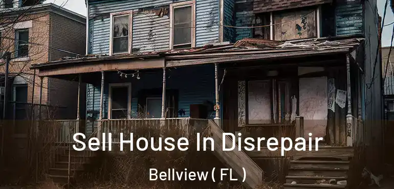  Sell House In Disrepair Bellview ( FL )